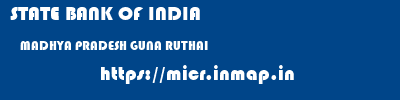 STATE BANK OF INDIA  MADHYA PRADESH GUNA RUTHAI   micr code
